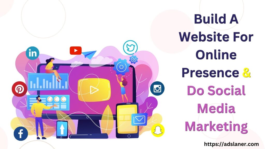 Build A Website For Online Presence & Do Social Media Marketing